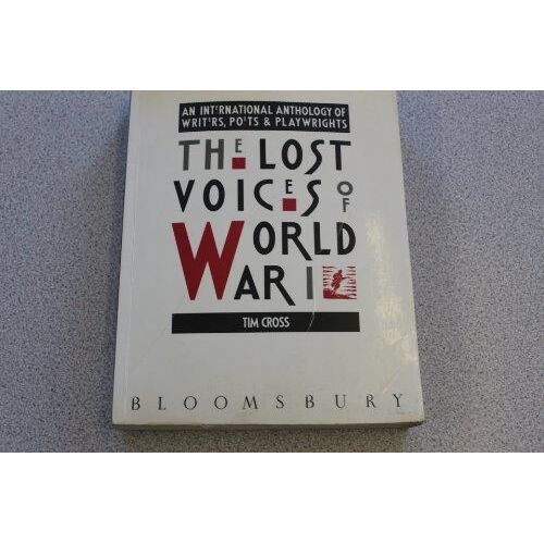 The Lost Voices Of World War I: An International Anthology Of Writers, Poets And Playwrights