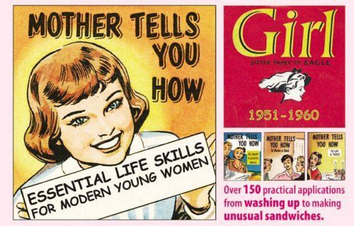 Mother Tells You How: Essential Life Skills For Modern Young Women - "Girl" 1951-1960