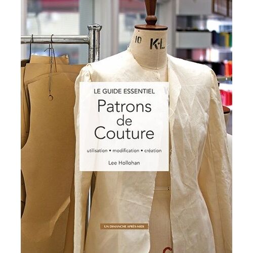 Le Guide Essentiel Patrons De Couture - Utilisation - Modification - Création