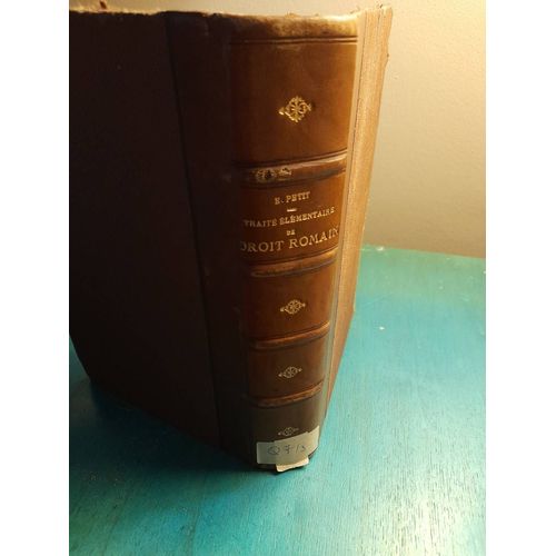 Traité Élémentaire De Droit Romain Contenant Le Développement Historique Et L'exposé Général...Depuis L'origine De Rome Jusqu'à L'empereur Justinien