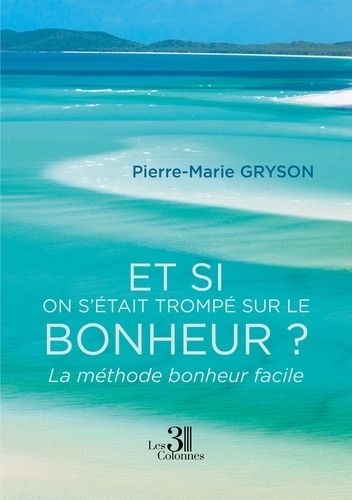 Et Si On S'était Trompé Sur Le Bonheur ? - La Méthode Bonheur Facile