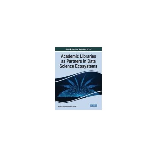 Handbook Of Research On Academic Libraries As Partners In Data Science Ecosystems