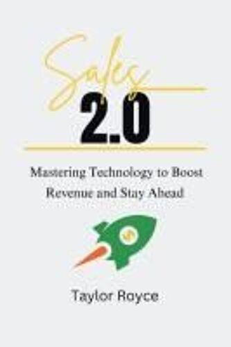 Sales 2.0: Mastering Technology To Boost Revenue And Stay Ahead (Books On Tech)
