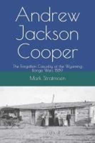 Andrew Jackson Cooper: The Forgotten Casualty Of The Wyoming Range Wars 1889