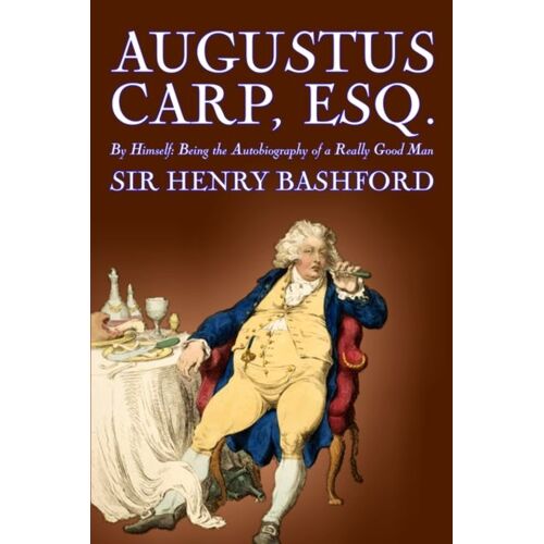 Augustus Carp, Esq., Being The Autobiography Of A Really Good Man By Sir Henry Bashford, Fiction, Literary, Classics, Action & Adventure