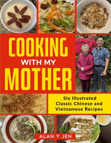 Cooking With My Mother: Six Illustrated Classic Chinese And Vietnamese Recipes