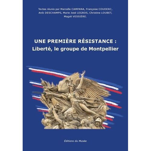 Une Première Résistance - Liberté, Le Groupe De Montpellier