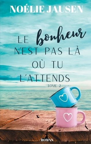 Le Bonheur N'est Pas Là Où Tu L'attends Tome 2 - Tome 2