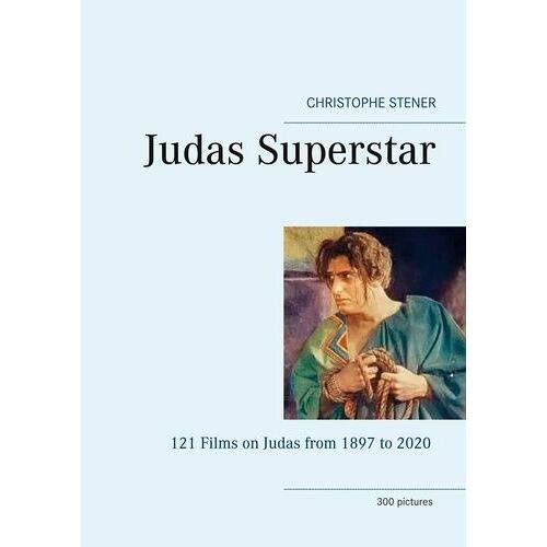 Judas Superstar - 121 Films On Judas From 1897 To 2020 - 300 Pictures
