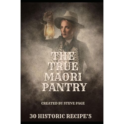 The True Maori Pantry: 30 Historic Recipe's: 31 (The History Pantry)