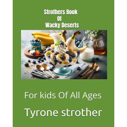 Strothers Book Of Wacky Deserts: For Kids Of All Ages