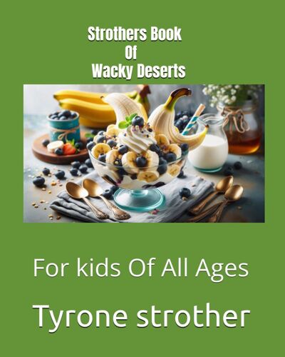 Strothers Book Of Wacky Deserts: For Kids Of All Ages