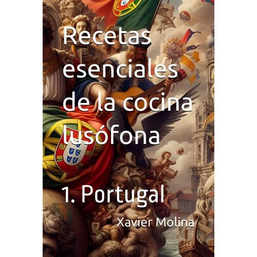 Recetas Esenciales De La Cocina Lusfona: 1.Portugal