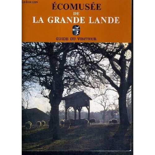 Ecomusee De La Grande Lande - Guide Du Visiteur