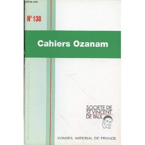 Les Cahiers Ozanam N°138 - Avril 1997 - Editorial 3 / Arriver À Se Donner,Par Jean Cherville Spiritualité 7 / Le Reconnaîtrez-Vous ?Par Raoul Follereau (F)Vie De La Société De Saint-Vincent ...