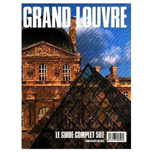 Grand Louvre/ Le Guide Complet