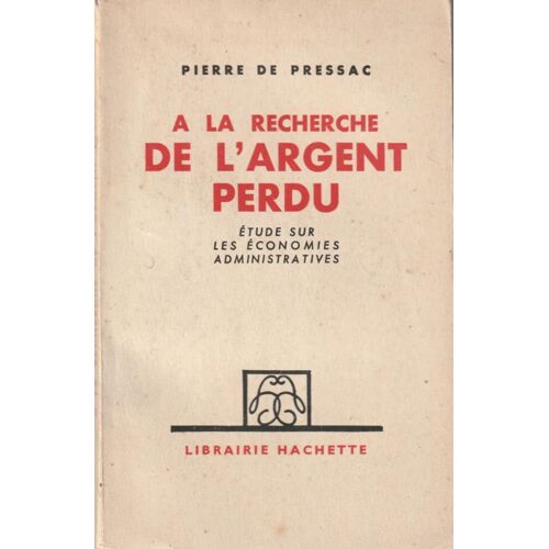 Pierre De Pressac "A La Recherche De L'argent Perdu, Étude Sur Les Économies Administratives" Hachette 1936