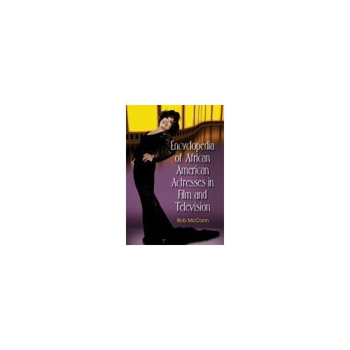 Encyclopedia Of African American Actresses In Film And Television