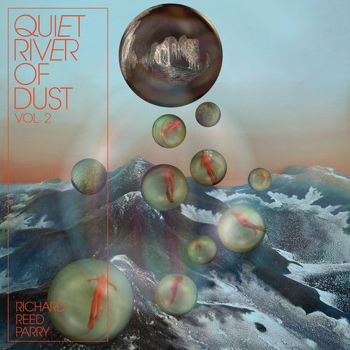 Richard Reed Parry - Quiet River Of Dust 2 [Vinyl] White
