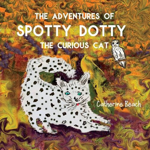 The Adventures Of Spotty Dotty The Curious Cat