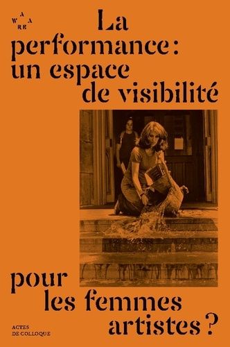 La Performance : Un Espace De Visibilité Pour Les Femmes Artistes ?
