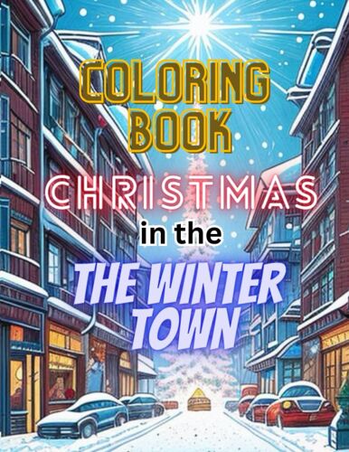 Winter Wonderland City Coloring Book: Snowy Roads, Christmas Lights, Trees, And Festive City Illustrations: Embrace The Magic Of The Season: Colorful ... Spirit | For Kids, Toddlers, Teens, Adults