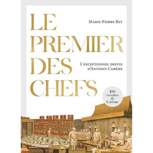 Le Premier Des Chefs - L'exceptionnel Destin D'antonin Carême