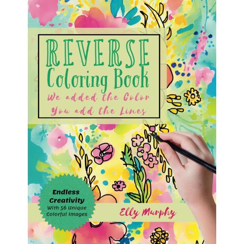 Reverse Coloring Book Of 56 Beautiful Mandalas, Plants And Landscapes: We Added The Color, You Add The Lines. Hours Of Calm Mindful Creativity.
