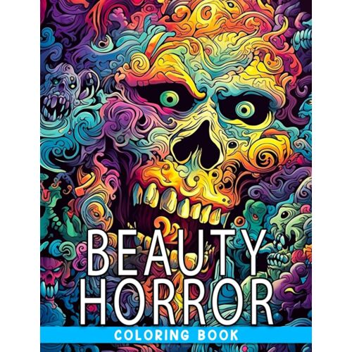 Beauty Horror Coloring Book: Get In The Halloween Spirit With 30 Eerie Coloring Pages. Perfect Gift For Fans Of All Things Spooky And Macabre.