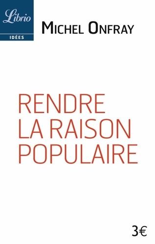 Rendre La Raison Populaire - Suivi De Elisée Reclus "Education