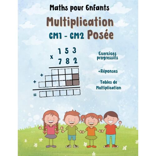 Maths Pour Enfants: Cahier De Multiplication Posée Cm1-Cm2: Exercices Progressifs Pour Maîtriser La Multiplication Avec Retenue (French Edition)