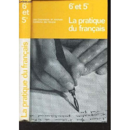 La Pratique Du Francais - 6e Et 5e.  / Cycle D'observation .
