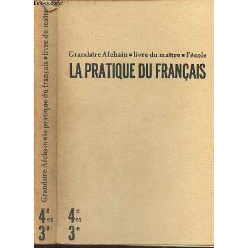 La Pratique Du Francais - Livre Du Maitre - Classes De 4e Et 3e. / Orthographe - Grammaire - Style - Composition .