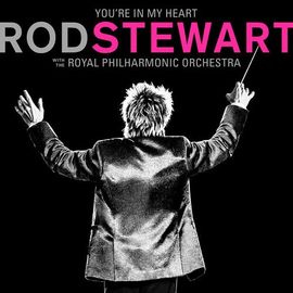 Rod Stewart - You're In My Heart: Rod Stewart With The Royal Philharmonic Orches