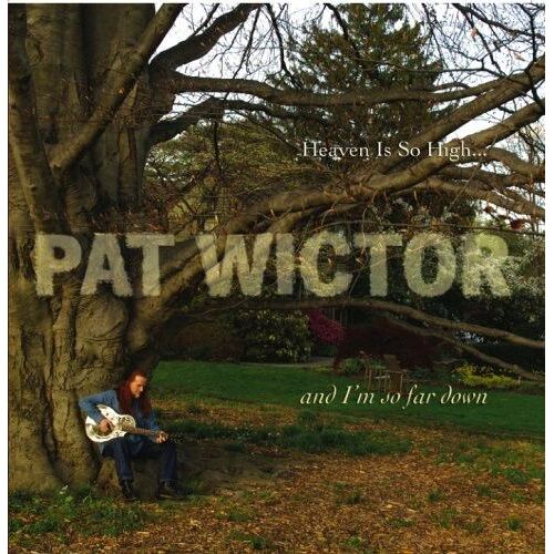 Pat Wictor - Heaven Is So High & I'm So Far Down [Cd]