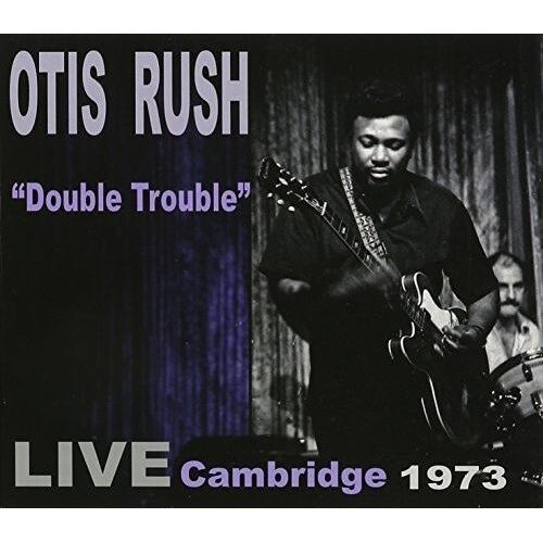 Otis Rush - Double Trouble: Live Cambridge 1973 [Cd]