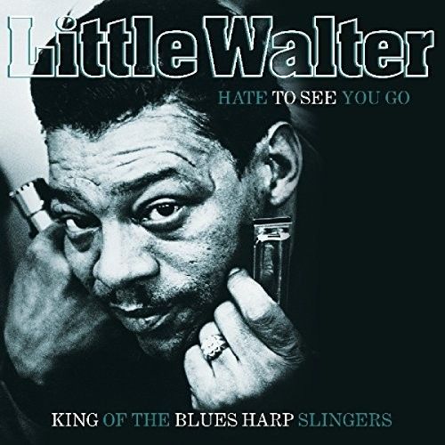 Little Walter - Hate To See You Go: King Of The Blues Harp Slingers [Vinyl] Holl
