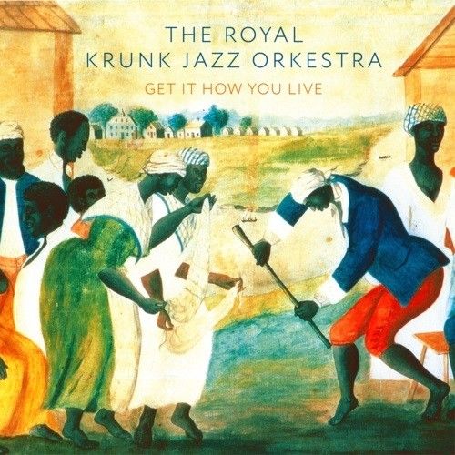 Royal Krunk Jazz Orkestra - Get It How You Live [Cd]