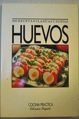 Huevos, 200 Recetas Clásicas Y Nuevas