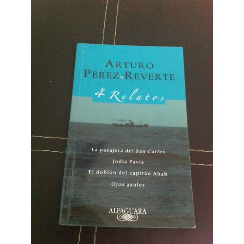 4 Relatos: La Pasajera De San Carlos. Jodía Pavía. El Doblón Del Capitán Ahab. Ojos Azules