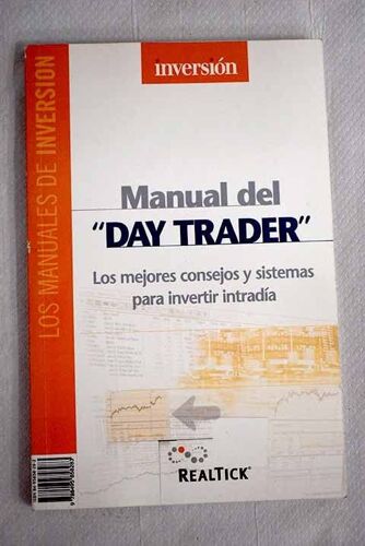 Manual Del ""Day Trader"": Los Mejores Consejos Y Sistemas Para Invertir Intradía