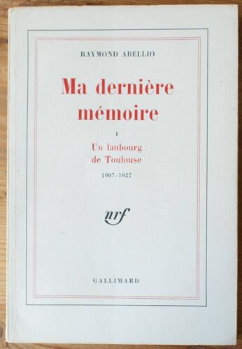 Ma Dernière Mémoire - 1 - Un Faubourg De Toulouse 1907-1927