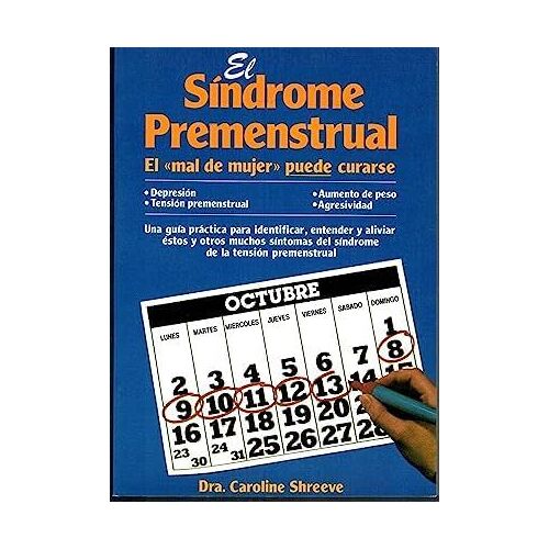 El Síndrome Premenstrual. El Mal De Mujer Puede Curarse