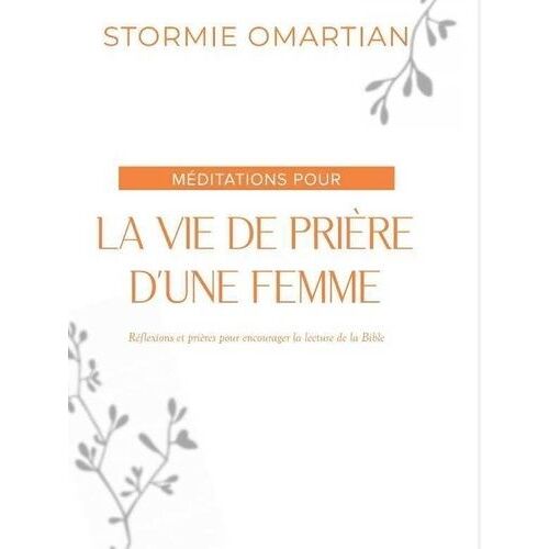 Méditations Pour La Vie De Prière D'une Femme - Réflexions Et Prières Pour Encourager La Lecture De La Bible