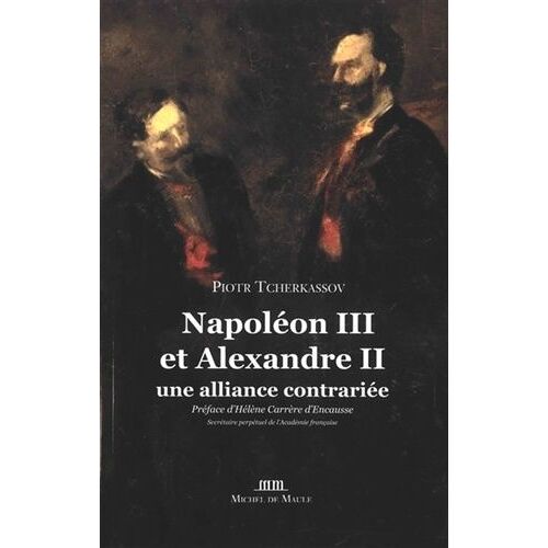 Napoléon Iii Et Alexandre Ii - Une Alliance Contrariée