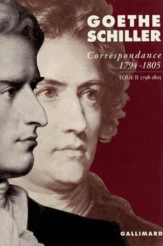 Goethe-Schiller Correspondance 1794-1805 - Tome 2, 1798-1805