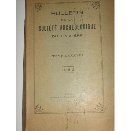Bulletin De La Société Archéologique Du Finistère Tome Lxxxviii. 1962 Bulletin De La Société Archéologique Du Finistère Tome Lxxxviii. 1962