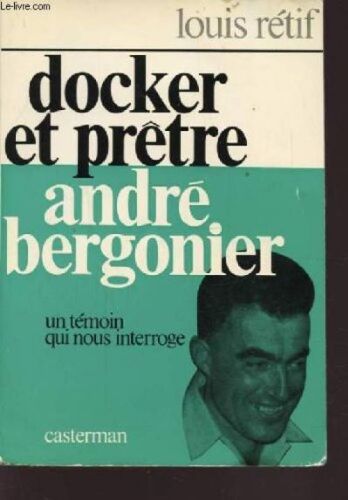 Docker Et Prêtre. André Bergonier. Un Témoin Qui Nous Interroge.