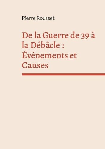 De La Guerre De 39 À La Débâcle : Evénements Et Causes