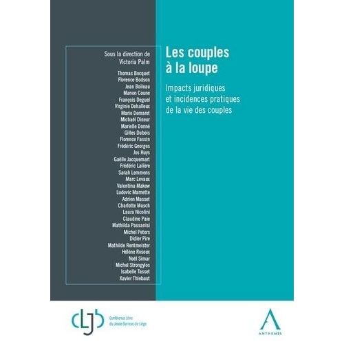 Les Couples À La Loupe - Impacts Juridiques Et Incidences Pratiques De La Vie Des Couples